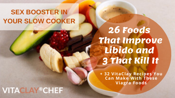 Sex Booster In Your Slow Cooker: 26 Foods That Improve Libido and 3 That Kill It + 32 VitaClay Recipes You Can Make With These Viagra Foods 